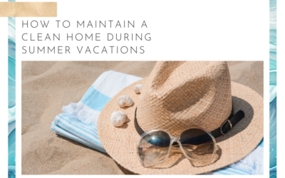 How to Maintain a Clean Home During Summer Vacations